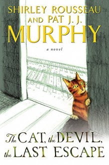 The Cat, the Devil, the Last Escape: A Novel - Shirley Rousseau Murphy, Pat J. J. Murphy