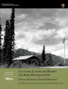 Cultural Landscape Report for Park Headquarters, Denali National Park - National Park Service, Margie Coffin Brown, Eliot Foulds