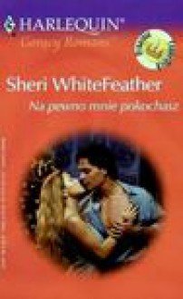 Na pewno mnie pokochasz - Sheri WhiteFeather