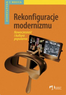 Rekonfiguracje modernizmu. Nowoczesność i kultura popularna - Tomasz Majewski