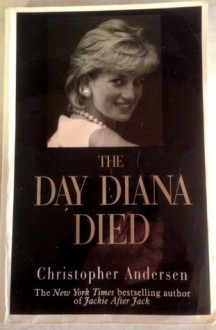 The Day Diana Died - Christopher Anderson