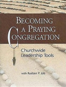 Becoming a Praying Congregation with DVD: Churchwide Leadership Tools - Rueben P. Job