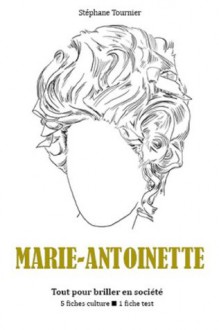 Marie-Antoinette - Tout pour briller en société (French Edition) - Stéphane Tournier, Les Éditions de l'Ebook malin