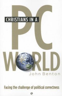 Christians in a PC World - John Benton