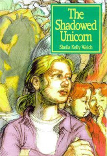 The Shadowed Unicorn - Sheila Kelly Welch