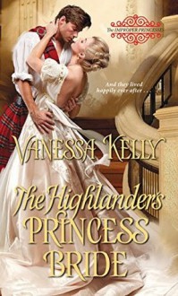 The Highlander's Princess Bride (The Improper Princesses) - Vanessa Kelly