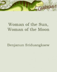 Woman of the Sun, Woman of the Moon - Benjanun Sriduangkaew