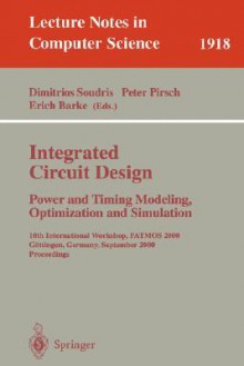 Integrated Circuit Design: Power and Timing Modeling, Optimization and Simulation: 10th International Workshop, Patmos 2000, Gottingen, Germany, September 13-15, 2000 Proceedings - Dimitrios Soudris, Peter Pirsch, Erich Barke