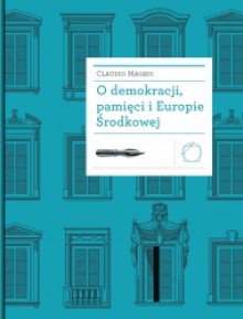 O demokracji, pamięci i Europie Środkowej - Claudio Magris, Joanna Ugniewska