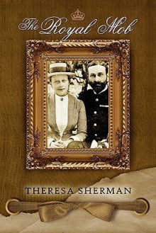 The Royal Mob - Theresa Sherman