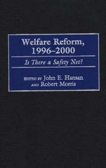 Welfare Reform, 1996-2000: Is There a Safety Net? - John E. Hansan, Robert Morris