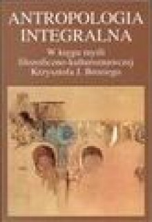 Antropologia integralna - Andrzej Radomski, Bogumiła Truchlińska