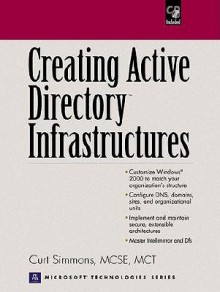 Creating Active Directory Infrastructures - Curt Simmons