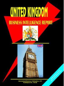 UK Business Intelligence Report - USA International Business Publications, USA International Business Publications