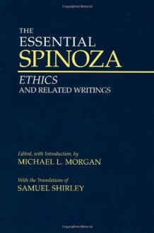 The Essential Spinoza: Ethics And Related Writings - Benedictus de Spinoza, Michael L. Morgan, Samuel Shirley