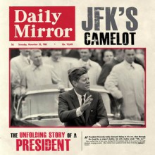 JFK's Camelot: The Unfolding Story of a President - Adam Powley