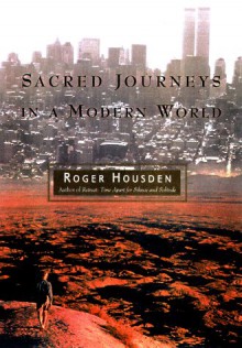 Sacred Journeys in a Modern World - Roger Housden