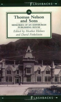 Thomas Nelson and Sons: Memories of an Edinburgh Publishing House - Heather Holmes, David Finkelstein