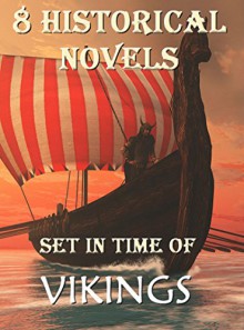 8 Historical Novels Set In Time Of Vikings: Boxed Set - Charles W. Whistler, H. Escott_Inman, H. Rider Haggard, R.M. Ballantyne, Robert Leighton, Ottilie A. Liljencrantz