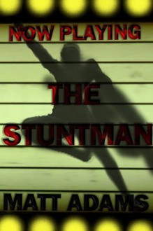 The Stuntman - Matt Adams