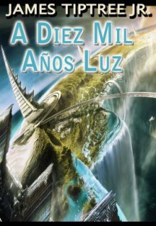 A diez mil años luz - James Tiptree Jr.