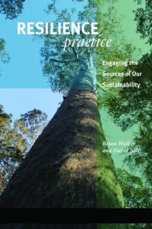 Resilience Practice: Building Capacity to Absorb Disturbance and Maintain Function - Brian Walker, David Salt