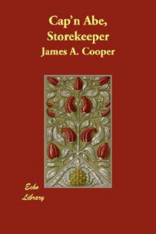 Cap'n Abe, Storekeeper - James A. Cooper