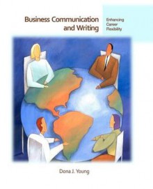 Business Communication and Writing: Enhancing Career Flexibility - Dona J. Young