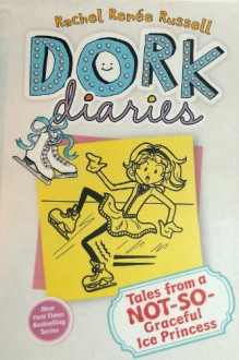 Dork Diaries Tales from a Not So Graceful Ice Princess - Rachel Renee Russell