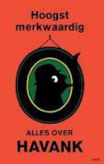 Hoogst merkwaardig: Alles over Havank - Havank, Pieter Terpstra