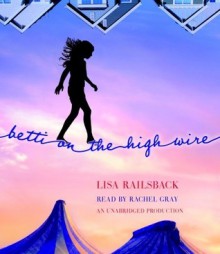 Betti on the High Wire (Audio) - Lisa Railsback, Rachel Gray