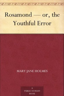 Rosamond - or, the Youthful Error - Mary Jane Holmes