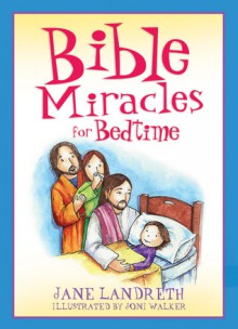 Bible Miracles for Bedtime - Jane Landreth, Joni Walker