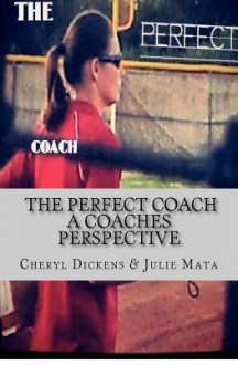 The Perfect Coach: A Coaches Perspective - Cheryl Dickens, Julie Mata, Heather Williams