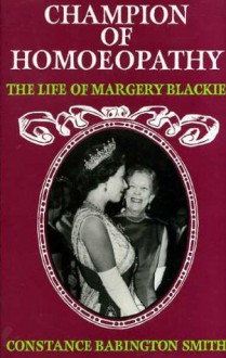 Champion of Homoeopathy: Life of Dr.Margery Blackie - Constance Babington Smith