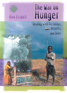 The War on Hunger: Dealing with Dictators, Deserts, and Debt - Ron Fridell