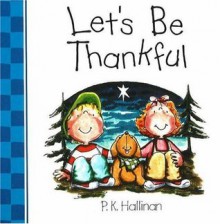 Let's Be Thankful - P.K. Hallinan