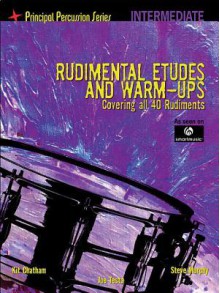 Rudimental Etudes and Warm-Ups Covering All 40 Rudiments: Principal Percussion Series Intermediate Level - Steve Murphy, Kit Chatham, Joe Testa