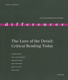 The Lure of the Detail: Close Reading Today - Elizabeth Weed, Mira Schor, Nancy K. Miller, Mary Ann Doane, Sharon Marcus, Ewa Lajer-Burcharth