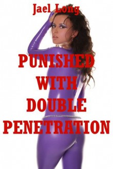 Punished with Double Penetration: A Rough Stranger Sex Erotica Story - Jael Long