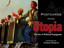 Postcards from Utopia: The Art of Political Propaganda - Bodleian Library, Andrew Roberts