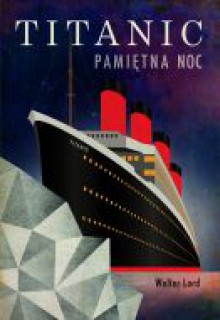 Titanic. Pamiętna noc - Walter Lord