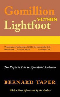 Gomillion Versus Lightfoot: The Right to Vote in Apartheid Alabama - Bernard Taper