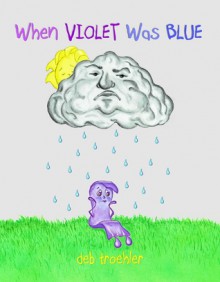 When Violet Was Blue - Deb Troehler