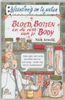 Bloed, botten en de rest van je body - Nick Arnold, Tony De Saulles, Annemarie Hormann