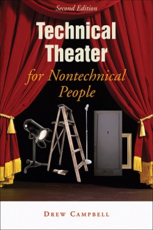 Technical Theater for Nontechnical People, Second Edition - Drew Campbell