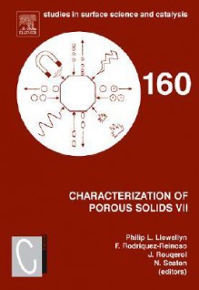 Characterization of Porous Solids VII: Proceedings of the 7th International Symposium on the Characterization of Porous Solids (Cops-VII), AIX-En-Provence, France, 26-28 May 2005 - Philip Llewellyn, Francisco Rodríguez Reinoso, Jean Rouqerol