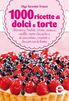 1000 ricette di dolci e torte (eNewton Manuali e guide) (Italian Edition) - Olga Tarentini Troiani