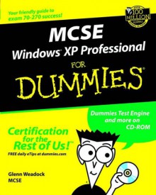 MCSE Windows XP Professional for Dummies [With CDROMWith Cheat Sheet] - Glenn E. Weadock