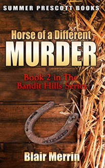 Horse of a Different Murder: Book 2 in The Bandit Hills Series - Blair Merrin